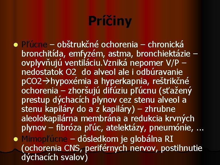 Príčiny Pľúcne – obštrukčné ochorenia – chronická bronchitída, emfyzém, astma, bronchiektázie – ovplyvňujú ventiláciu.