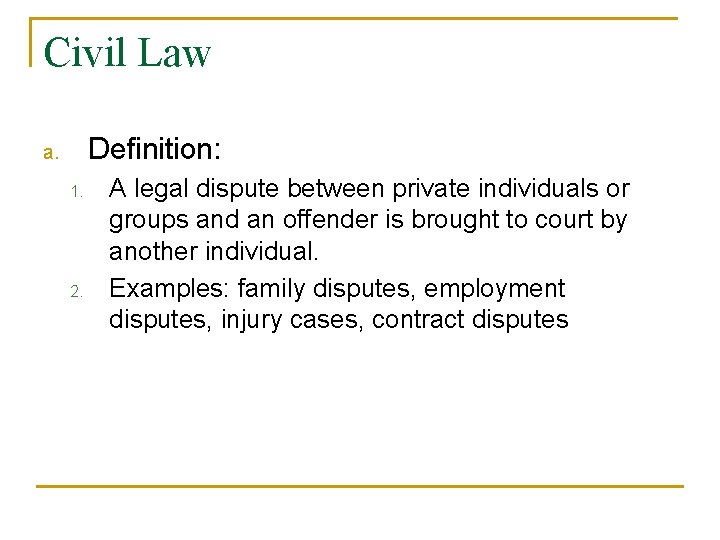 Civil Law Definition: a. 1. 2. A legal dispute between private individuals or groups