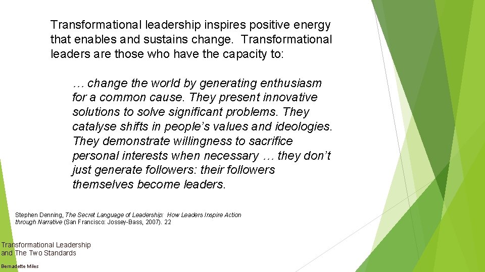 Transformational leadership inspires positive energy that enables and sustains change. Transformational leaders are those