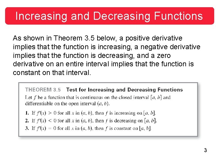 Increasing and Decreasing Functions As shown in Theorem 3. 5 below, a positive derivative