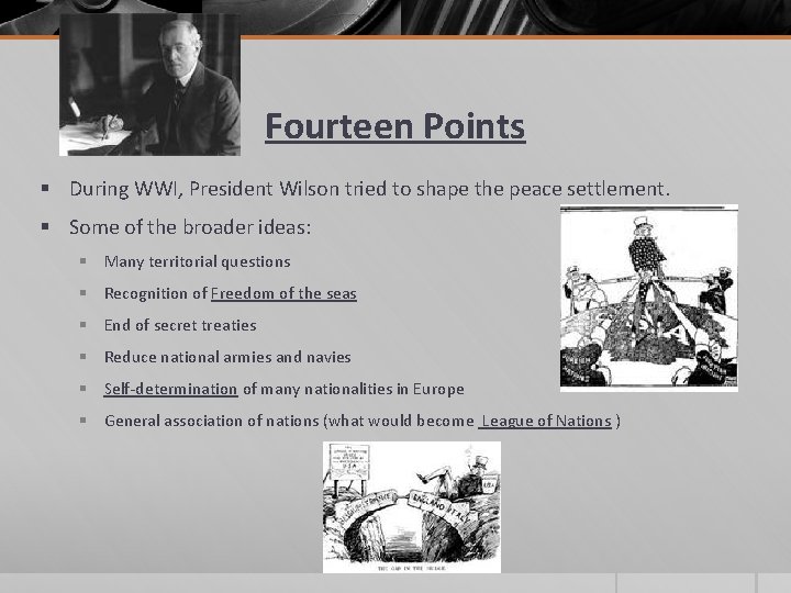 Fourteen Points § During WWI, President Wilson tried to shape the peace settlement. §