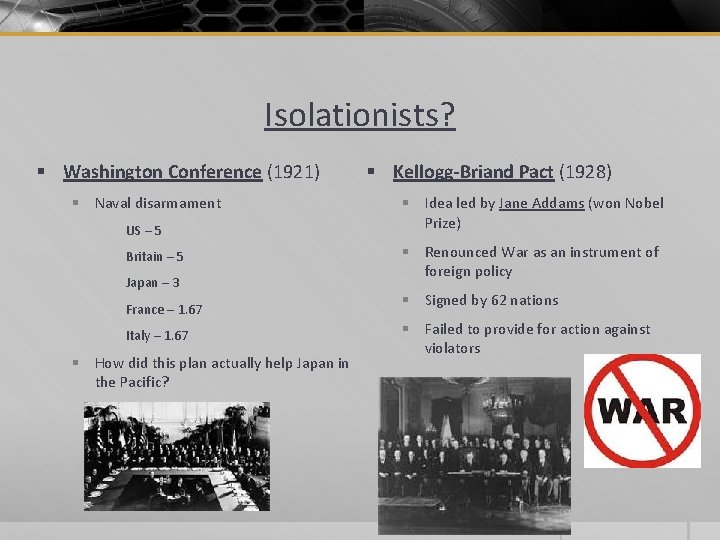 Isolationists? § Washington Conference (1921) § Naval disarmament US – 5 Britain – 5