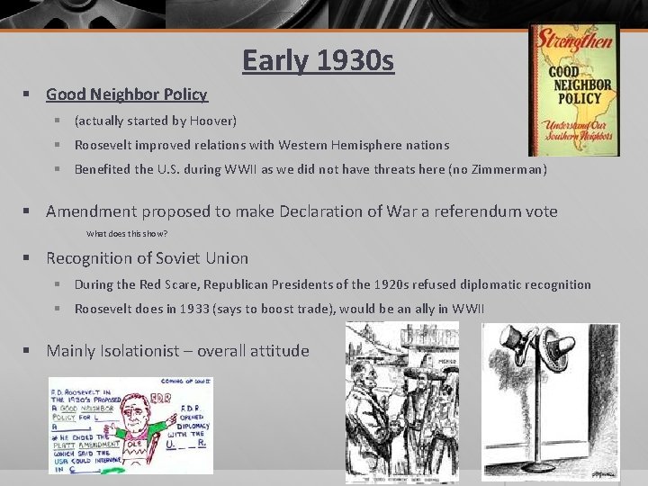 Early 1930 s § Good Neighbor Policy § (actually started by Hoover) § Roosevelt