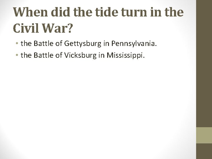 When did the tide turn in the Civil War? • the Battle of Gettysburg When did the tide turn in the Civil War? • the Battle of Gettysburg