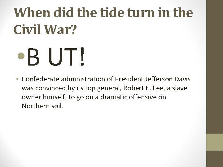 When did the tide turn in the Civil War? • B UT! • Confederate When did the tide turn in the Civil War? • B UT! • Confederate
