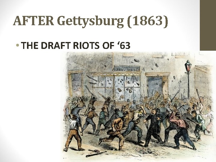 AFTER Gettysburg (1863) • THE DRAFT RIOTS OF ‘ 63 AFTER Gettysburg (1863) • THE DRAFT RIOTS OF ‘ 63