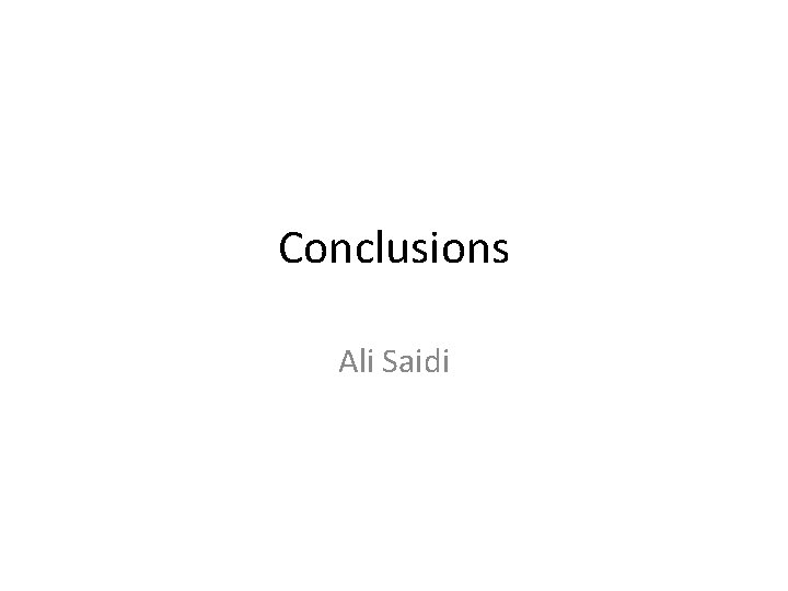 Conclusions Ali Saidi 