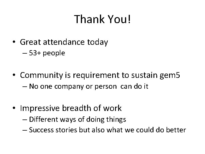Thank You! • Great attendance today – 53+ people • Community is requirement to