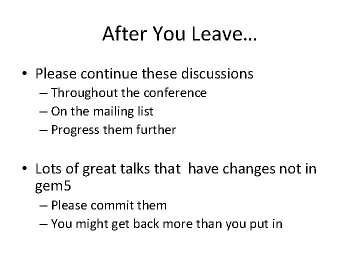 After You Leave… • Please continue these discussions – Throughout the conference – On