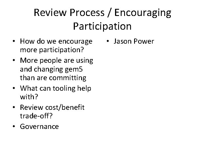 Review Process / Encouraging Participation • How do we encourage more participation? • More