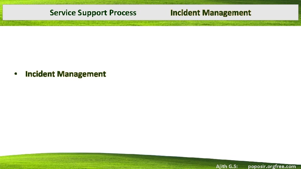 Service Support Process Incident Management • Incident Management Ajith G. S: poposir. orgfree. com