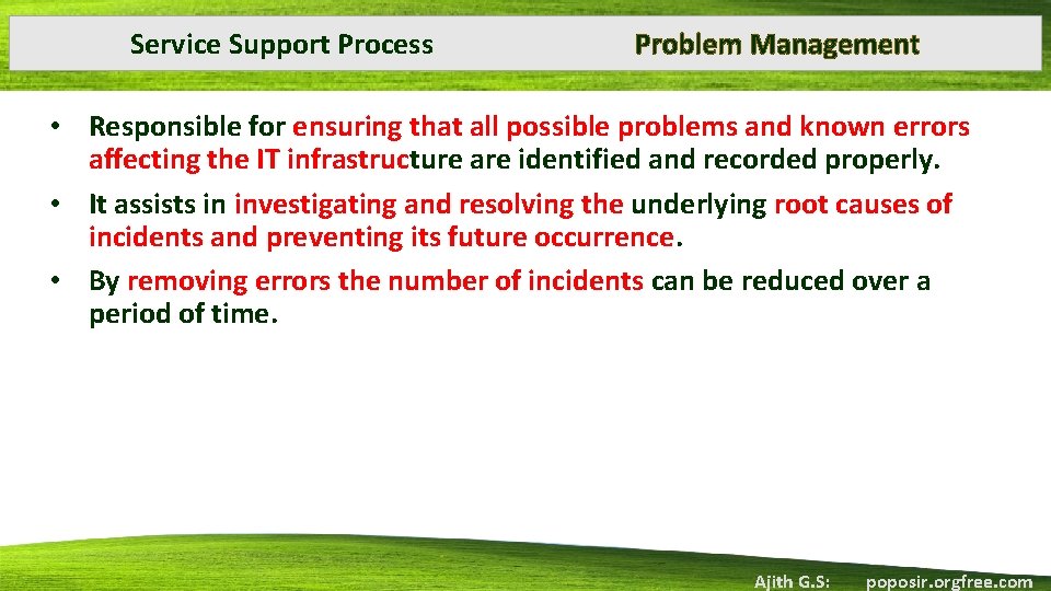 Service Support Process Problem Management • Responsible for ensuring that all possible problems and
