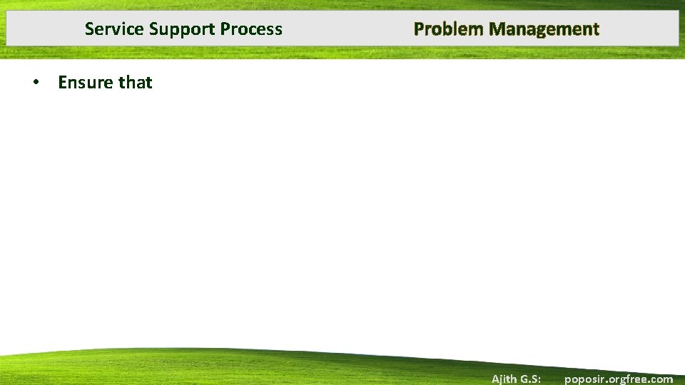 Service Support Process Problem Management • Ensure that Ajith G. S: poposir. orgfree. com