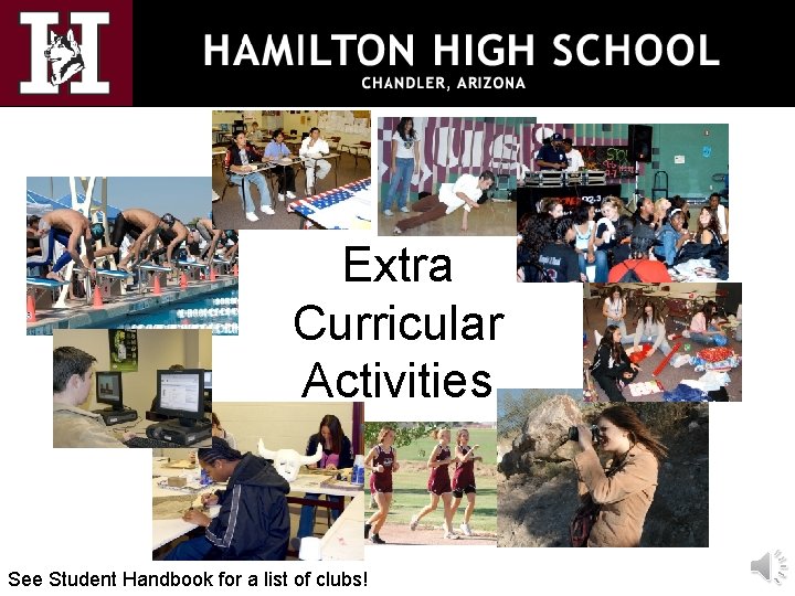 Extra Curricular Activities See Student Handbook for a list of clubs! 