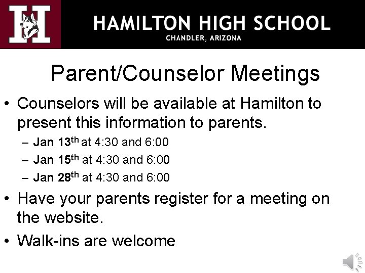 Parent/Counselor Meetings • Counselors will be available at Hamilton to present this information to