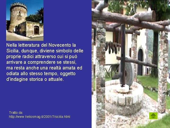 Nella letteratura del Novecento la Sicilia, dunque, diviene simbolo delle proprie radici attraverso cui