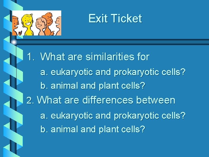 Exit Ticket 1. What are similarities for a. eukaryotic and prokaryotic cells? b. animal