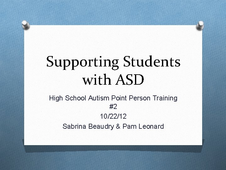 Supporting Students with ASD High School Autism Point Person Training #2 10/22/12 Sabrina Beaudry