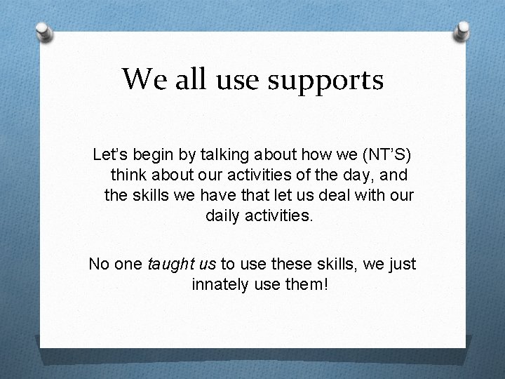 We all use supports Let’s begin by talking about how we (NT’S) think about