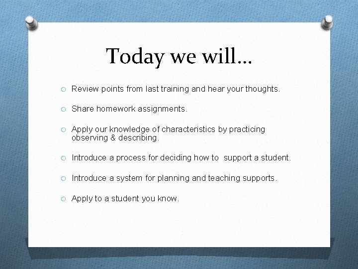 Today we will… O Review points from last training and hear your thoughts. O