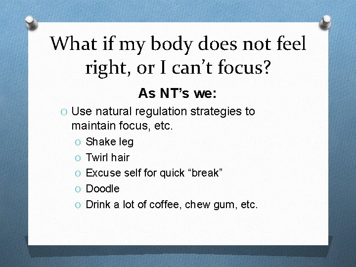 What if my body does not feel right, or I can’t focus? As NT’s