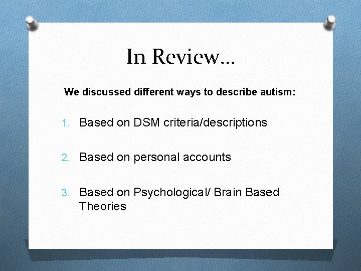 In Review… We discussed different ways to describe autism: 1. Based on DSM criteria/descriptions
