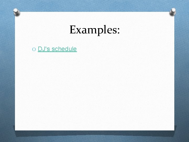 Examples: O DJ's schedule 
