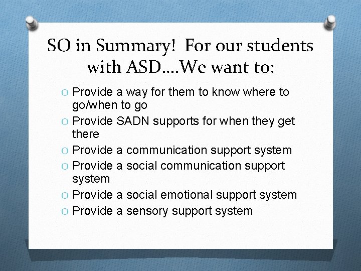 SO in Summary! For our students with ASD…. We want to: O Provide a