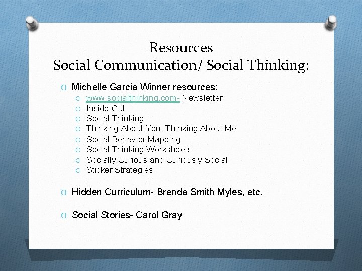 Resources Social Communication/ Social Thinking: O Michelle Garcia Winner resources: O www. socialthinking. com-