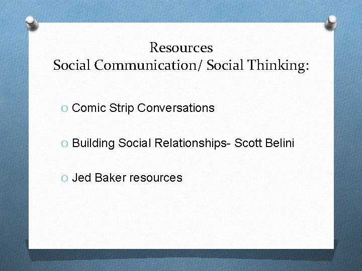 Resources Social Communication/ Social Thinking: O Comic Strip Conversations O Building Social Relationships- Scott