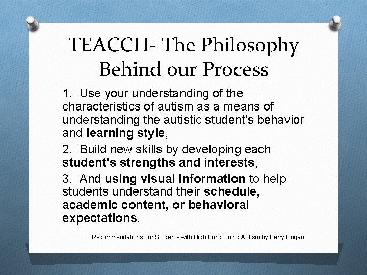 TEACCH- The Philosophy Behind our Process 1. Use your understanding of the characteristics of