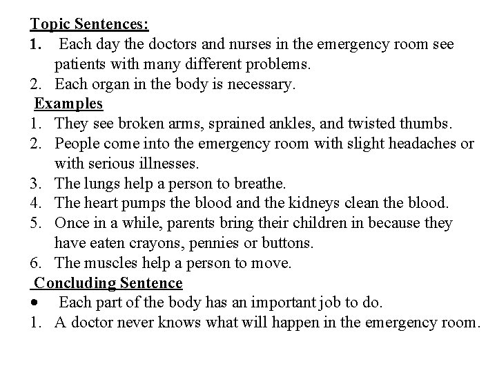 Topic Sentences: 1. Each day the doctors and nurses in the emergency room see