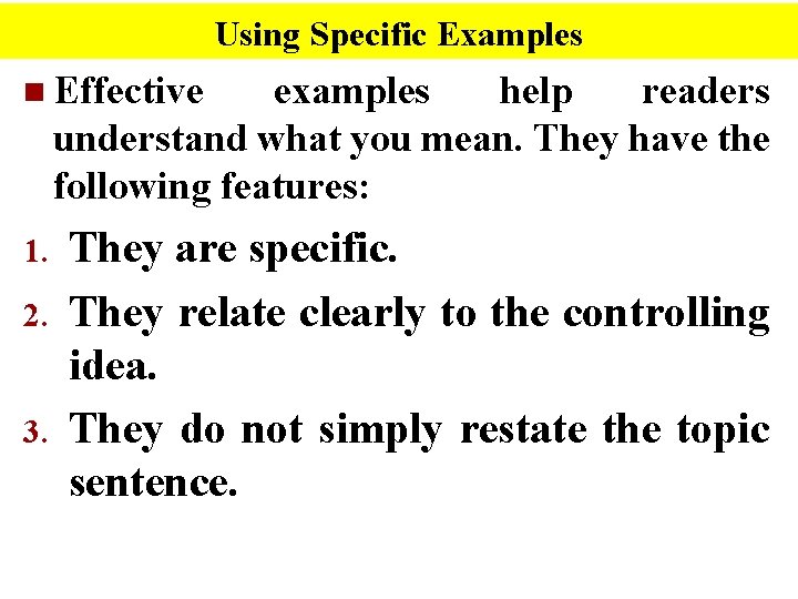 Using Specific Examples n Effective examples help readers understand what you mean. They have