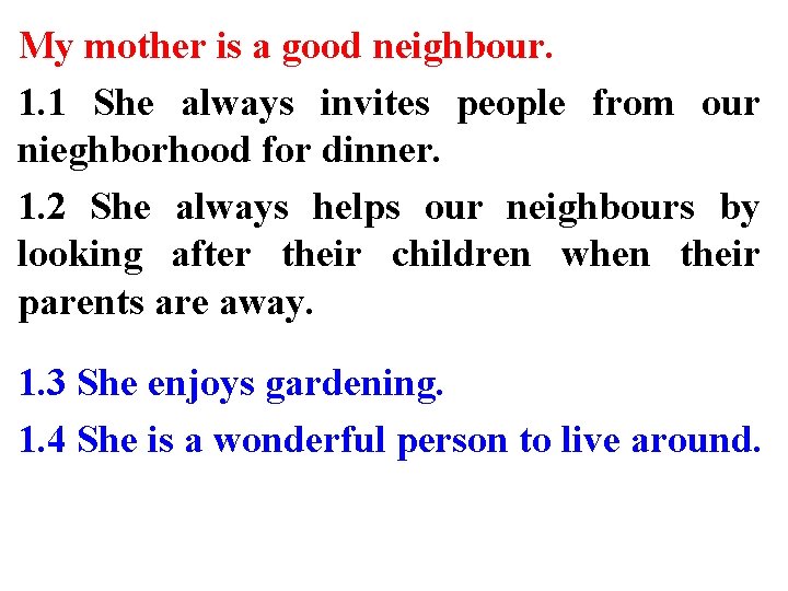 My mother is a good neighbour. 1. 1 She always invites people from our