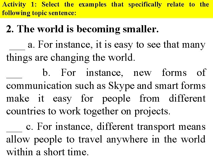 Activity 1: Select the examples that specifically relate to the following topic sentence: 2.