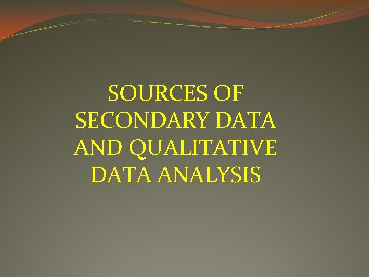 SOURCES OF SECONDARY DATA AND QUALITATIVE DATA ANALYSIS 