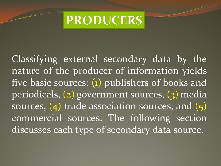 PRODUCERS Classifying external secondary data by the nature of the producer of information yields