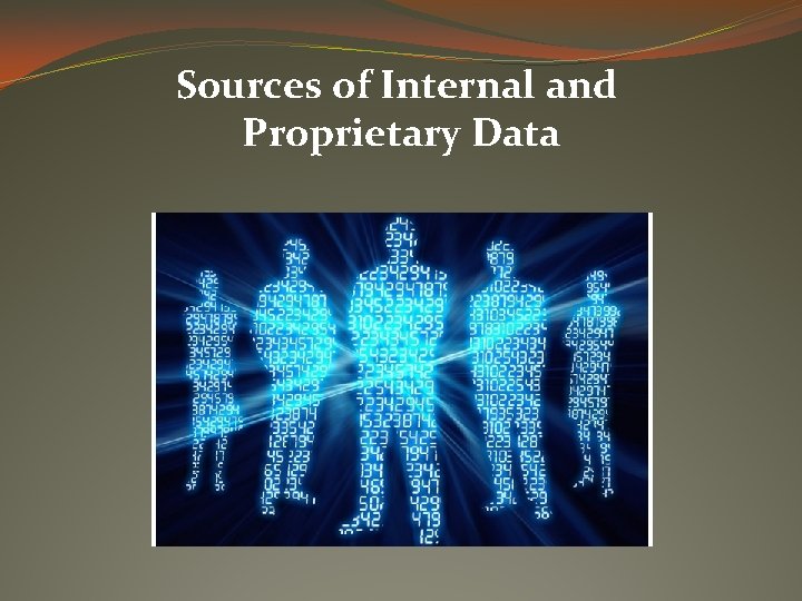 Sources of Internal and Proprietary Data 