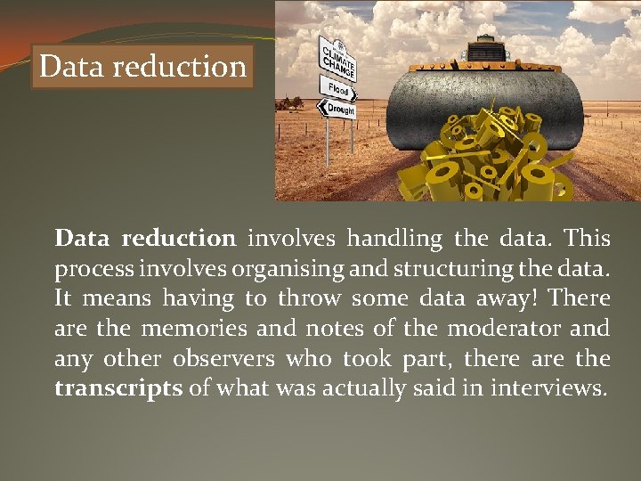 Data reduction involves handling the data. This process involves organising and structuring the data.