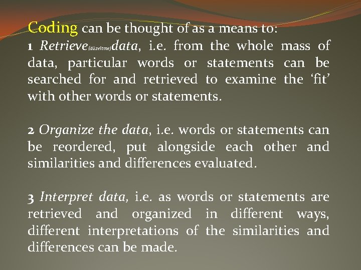 Coding can be thought of as a means to: 1 Retrieve data, i. e.