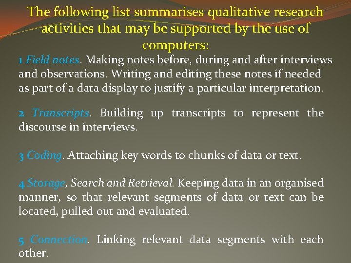 The following list summarises qualitative research activities that may be supported by the use