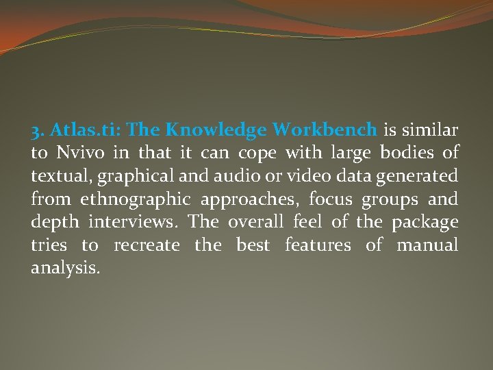 3. Atlas. ti: The Knowledge Workbench is similar to Nvivo in that it can