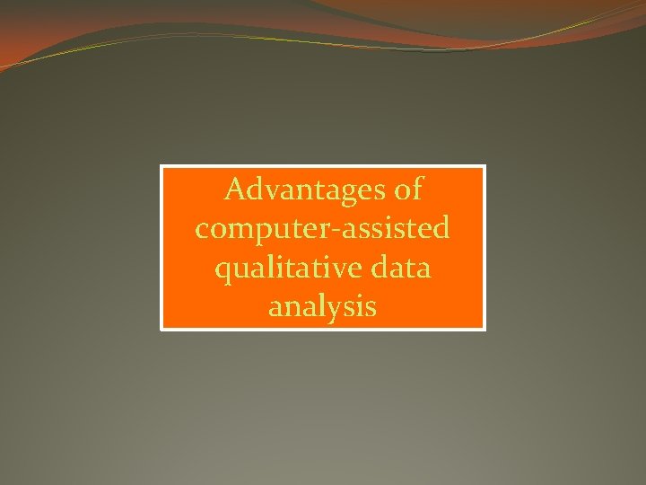 Advantages of computer-assisted qualitative data analysis 