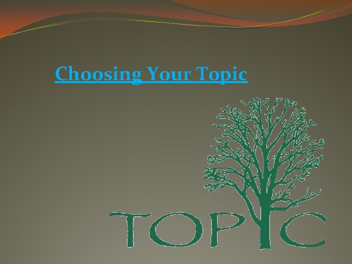 Choosing Your Topic 