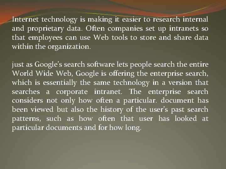 Internet technology is making it easier to research internal and proprietary data. Often companies