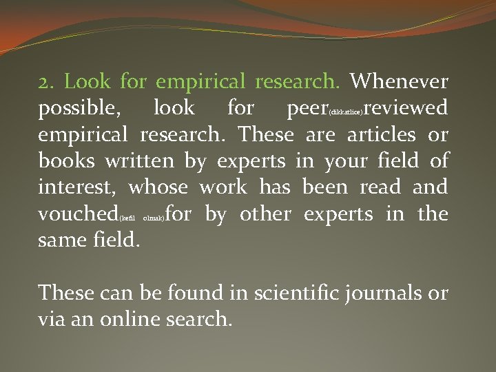 2. Look for empirical research. Whenever possible, look for peer reviewed empirical research. These