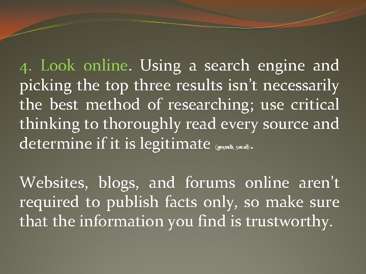 4. Look online. Using a search engine and picking the top three results isn’t