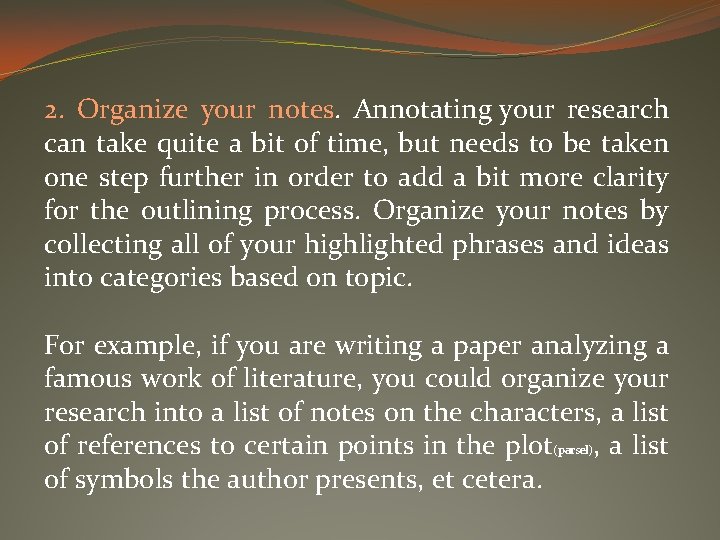 2. Organize your notes. Annotating your research can take quite a bit of time,