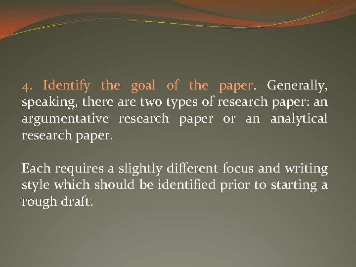 4. Identify the goal of the paper. Generally, speaking, there are two types of