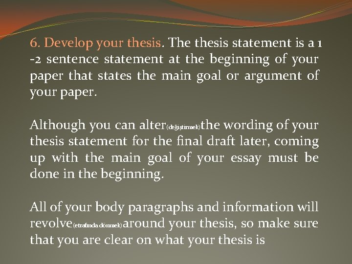 6. Develop your thesis. The thesis statement is a 1 -2 sentence statement at